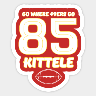 go where 49ers go - KITTELE 85 Sticker